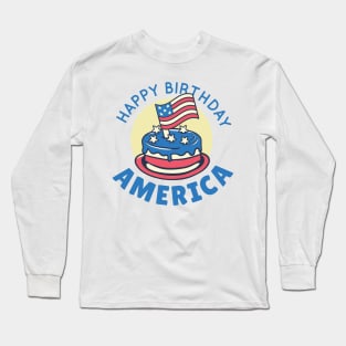 HAPPY BIRTHDAY AMERICA Long Sleeve T-Shirt
